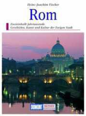 Heinz-Joachim Fischer: Rom. Zweieinhalb Jahrtausende Geschichte, Kunst und Kultur der Ewigen Stadt