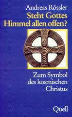 Andreas Rssler: Steht Gottes Himmel allen offen?. Zum Symbol des kosmischen Christus