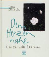 Jrg Zink: Dem Herzen nahe. Ein spirituelles Lesebuch