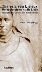 Theresia von Lisieux. Meine Berufung ist die Liebe Predigten zu Leben und Spiritualitt