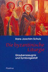 Hans-Joachim Schulz: Die byzantinische Liturgie. Glaubenszeugnis und Symbolgestalt