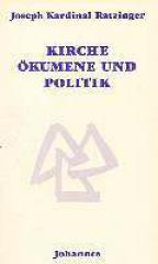 Joseph Ratzinger: Kirche, kumene und Politik. Neue Versuche zur Ekklesiologie