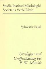 Sylvester Pajak: Urreligion und Uroffenbarung bei P. W. Schmidt. (Studia Instituti Missiologici Societatis Verbi Divini, Nr. 20)