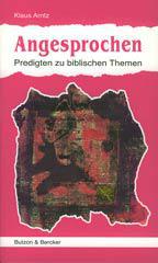 Klaus Arntz: Angesprochen. Predigten zu biblischen Themen