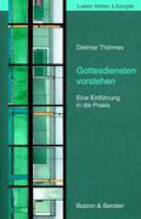 Dietmar Thnnes: Gottesdiensten vorstehen. Eine Einfhrung in die Praxis