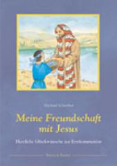 Michael Schreiber: Meine Freundschaft mit Jesus. Herzliche Glckwnsche zur Erstkommunion