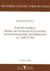 Benedikt H. Mertens: Solitudo seraphica. Studien zur Geschichte der Exerzitien im Franziskanerorden der Frhneuzeit (ca. 1600-1750)