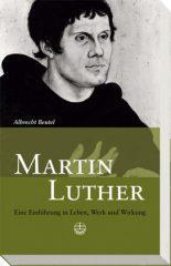 Albrecht Beutel: Martin Luther. Eine Einfhrung in Leben, Werk und Wirkung