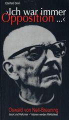 Eberhad Grein: Ich war immer Opposition .... Oswald von Nell-Breuning, Jesuit und Reformer - Visionen werden Wirklichkeit
