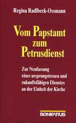 Regina Radlbeck-Ossmann: Vom Papstamt zum Petrusdienst. Zur Neufassung eines ursprungstreuen und zukunftsfhigen Dienstes an der Einheit der Kirche