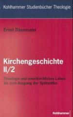 Ernst Dassmann: Kirchengeschichte II/1. Theologie und innerkirchliches Leben bis zum Ausgang der Sptantike