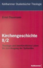 Ernst Dassmann: Kirchengeschichte II/1. Theologie und innerkirchliches Leben bis zum Ausgang der Sptantike
