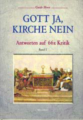 Guido Horst: Gott ja, Kirche nein. Antworten auf 66 x Kritik - Band I