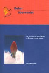 Bettina Lohaus: Beten berwindet. Die Bedeutung des Gebets im Erneuerungsprozess