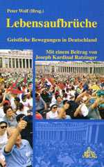 Lebensaufbrche. Geistliche Bewegungen in Deutschland mit einem Beitrag von Joseph Kardinal Ratzinger