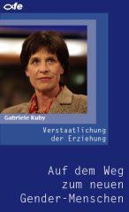 Gabriele Kuby: Verstaatlichung der Erziehung. Auf dem Weg zum neuen Gender-Menschen