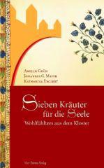 Anselm Grn / Johannes G. Mayer / Katharina Englert: Sieben Kruter fr die Seele. Wohlfhltees aus dem Kloster