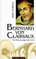 Jean Leclercq: Bernhard von Clairvaux. Ein Mnch prgt seine Zeit