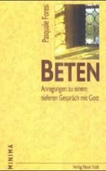 Pasquale Foresi: Beten. Anregungen zu einem tieferen Gesprch mit Gott
