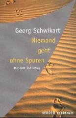Georg Schwikart: Niemand geht ohne Spuren. Mit dem Tod leben