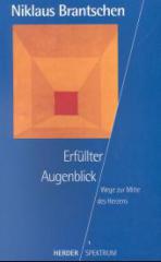 Brantschen, Niklaus: Erfllter Augenblick. Wege zur Mitte des Herzens