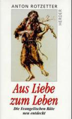 Anton Rotzetter: Aus Liebe zum Leben. Die Evangelischen Rte neu entdeckt