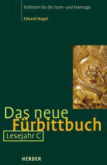Eduard Nagel: Das neue Frbittbuch - Lesejahr C. Frbitten fr die Sonn- und Feiertage