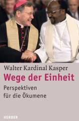 Walter Kasper: Wege der Einheit. Perspektiven fr die kumene