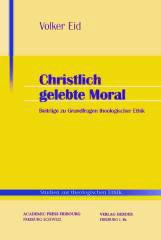 Volker Eid: Christlich gelebte Moral. Beiträge zu Grundfragen theologischer Ethik