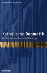 Gerhard Ludwig Mller: Katholische Dogmatik. Fr Studium und Praxis der Theologie