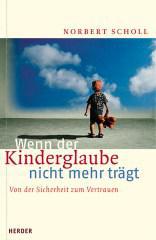 Norbert Scholl: Wenn der Kinderglaube nicht mehr trgt. 