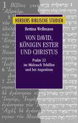 Bettina Wellmann: Von David, Knigin Ester und Christus. Psalm 22 im Midrasch Tehillim und bei Augustinus