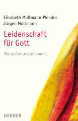 Elisabeth Moltmann-Wendel / Jrgen Moltmann: Leidenschaft fr Gott. Worauf es uns ankommt