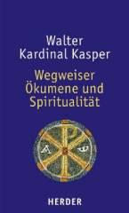 Walter Kasper: Wegweiser Ökumene und Spiritualität. 