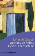 Francis J. Stroud: Anthony de Mellos kleine Lebensschule. 