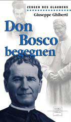 Giuseppe Ghiberti: Don Bosco begegnen. 