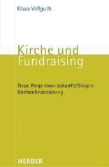 Klaus Vellguth: Kirche und Fundraising. Neue Wege einer zukunftsfhigen Kirchenfinanzierung
