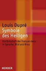 Louis Dupré: Symbole des Heiligen. Die Botschaft der Transzendenz in Sprache, Bild und Ritus