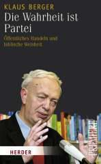 Klaus Berger: Die Wahrheit ist Partei. ffentliches Handeln und biblische Weisheit