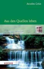 Anselm Grn: Aus den Quellen leben. Geschenkheft