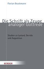 Florian Bruckmann: Die Schrift als Zeuge analoger Gottrede. Studien zu Lyotard, Derrida und Augustinus