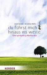 Ursel Isensee / Anneliese Wohn: Du fhrst mich hinaus ins Weite. Eine spirituelle 4-Wochen-Kur