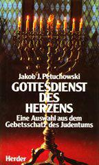 Jakob J. Petuchowski: Gottesdienst des Herzens. Eine Auswahl aus dem Gebetsschatz des Judentums