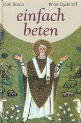 Peter Dyckhoff: Einfach beten. 