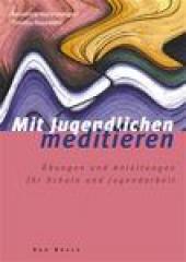 Benedikta Hintersberger / Theodor Hausmann: Mit Jugendlichen meditieren. bungen und Anleitungen fr Schule und Jugendarbeit