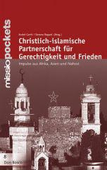 Christlich-islamische Partnerschaft fr Gerechtigkeit und Frieden. Impulse aus Afrika, Asien und Nahost