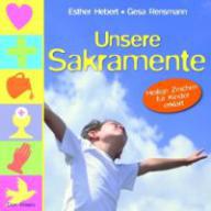Esther Hebert / Gesa Rensmann: Unsere Sakramente. Heilige Zeichen fr Kinder erklrt