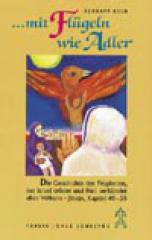 Hermann Koch: ... mit Flgeln wie Adler. Die Geschichte des Propheten, der Israel trstet und Heil verkndet allen Vlkern (Jesaja, Kapitel 40-55)