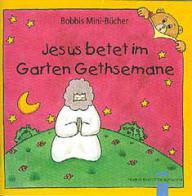 Andrea Schnizer: Jesus betet im Garten Gethsemane. Reihe: Bobbis Mini-Bcher