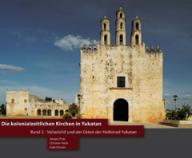Jürgen Putz / Christian Heck / Gabi Förster: Die kolonialzeitlichen Kirchen in Yukatan. Band 2: Valladolid und der Osten der Halbinsel Yukatan